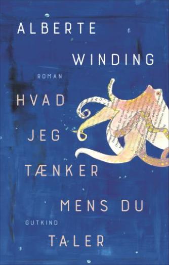 Alberte Winding: Hvad jeg tænker mens du taler : roman