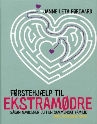 Janne Leth Førgaard: Førstehjælp til ekstramødre : sådan navigerer du i en sammensat familie
