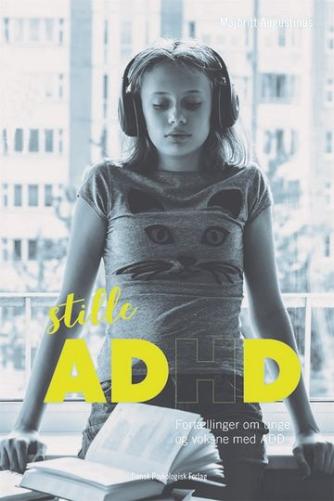 Majbritt Augustinus: Stille ADHD : fortællinger om børn og unge med ADD