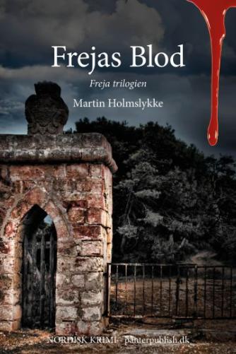 Martin Holmslykke: Frejas blod : nordisk krimi