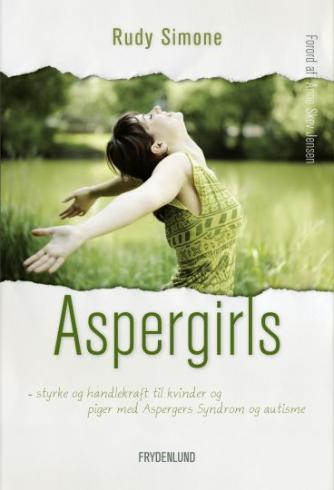 Rudy Simone: Aspergirls : styrke og handlekraft til kvinder og piger med Aspergers syndrom og autisme
