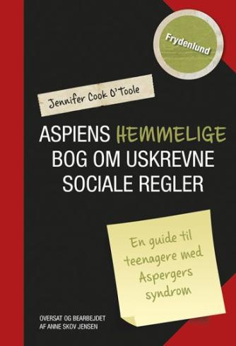 Jennifer Cook O'Toole: Aspiens hemmelige bog om uskrevne sociale regler : en guide til teenagere med Aspergers syndrom