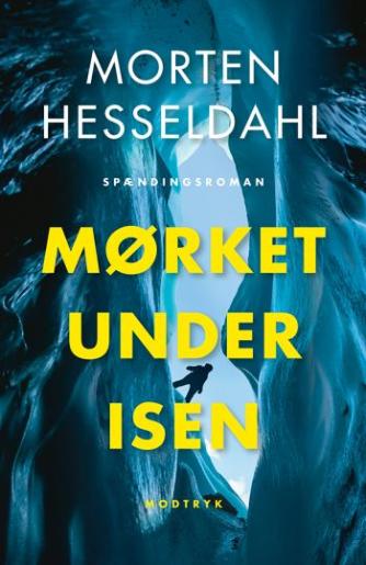 Morten Hesseldahl: Mørket under isen : spændingsroman