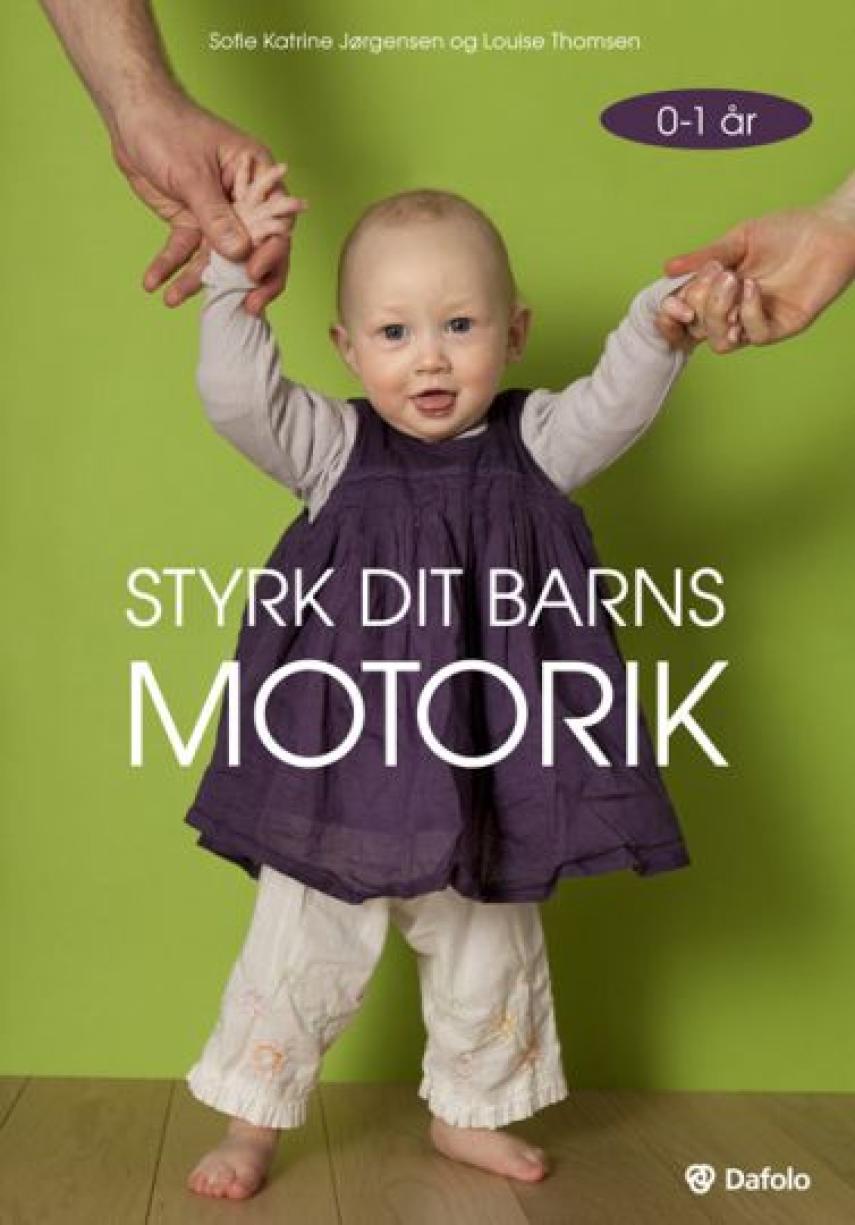 Sofie Katrine Jørgensen, Louise Thomsen (f. 1984-08-19): Styrk dit barns motorik - 0-1 år