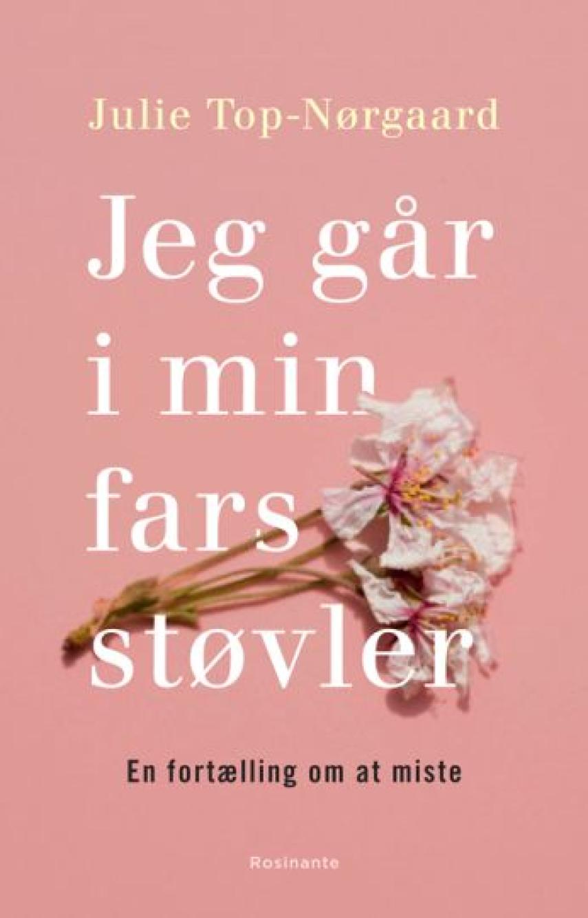 Julie Top-Nørgaard (f. 1974): Jeg går i min fars støvler : en fortælling om at miste