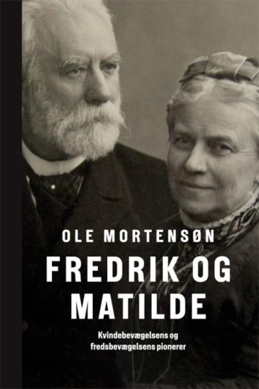 Ole Mortensøn: Fredrik og Matilde : kvindebevægelsens og fredsbevægelsens pionerer